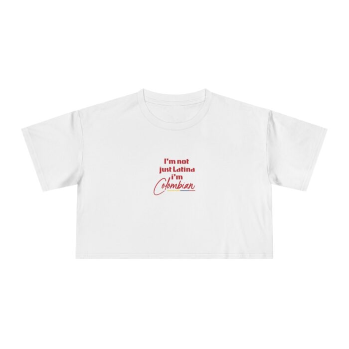 Latina Crop Tee — "I’m Not Just Latina, I’m Colombian"